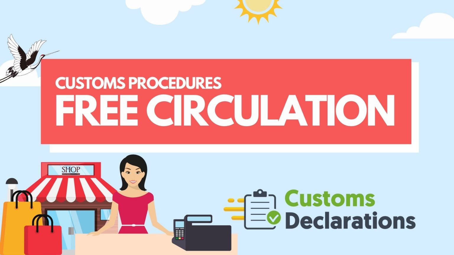 Customs Procedures A quick guide to importing goods using the Free Circulation customs