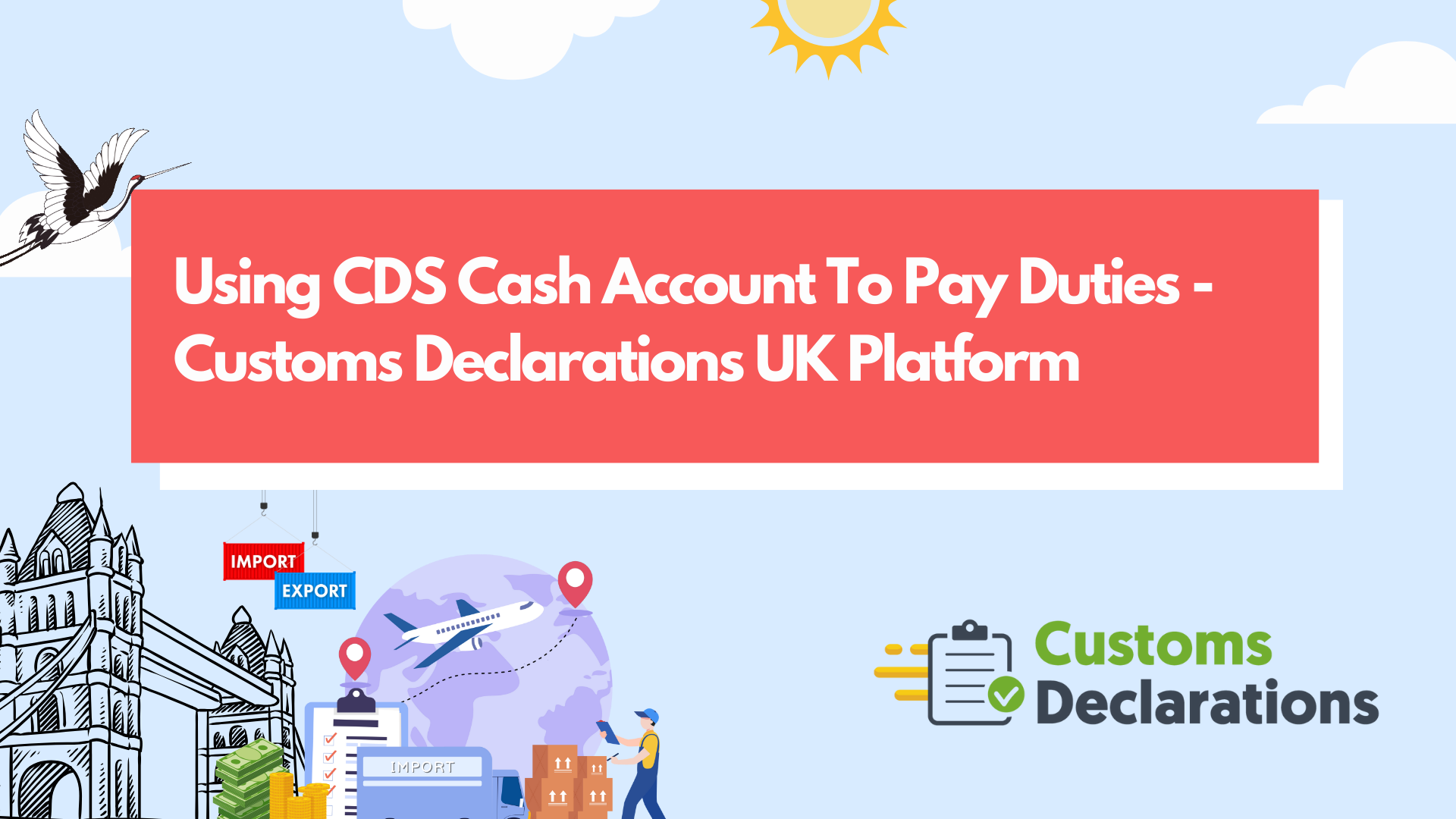 Using CDS Cash Account To Pay Duties – Customs Declarations UK Platform