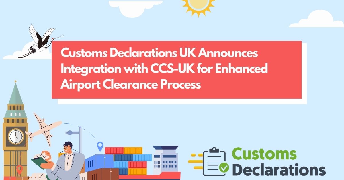 Customs Declarations UK Announces Integration with CCS-UK for Enhanced Airport Clearance Process